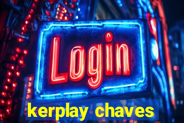 kerplay chaves