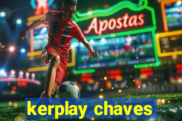 kerplay chaves