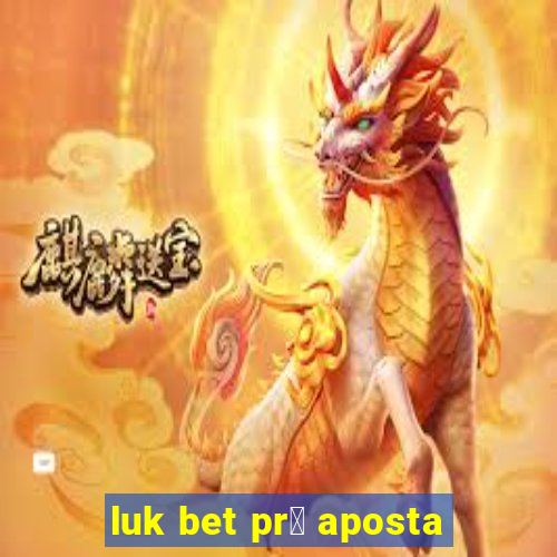 luk bet pr茅 aposta