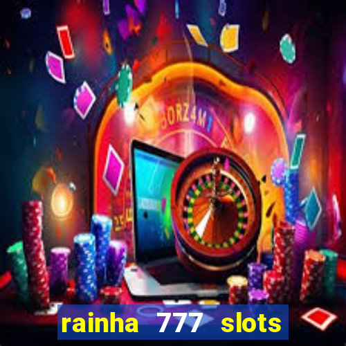 rainha 777 slots paga mesmo