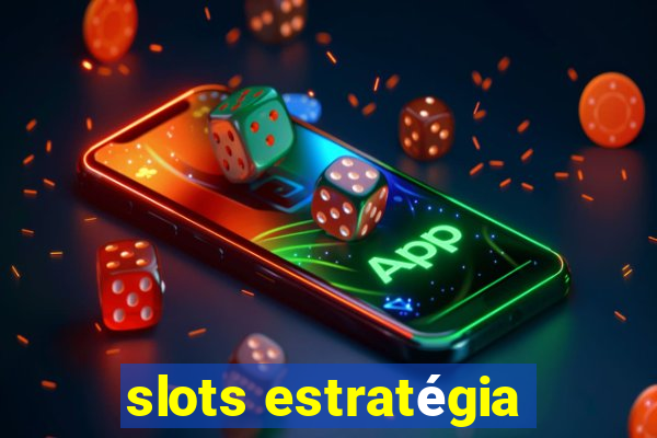 slots estratégia