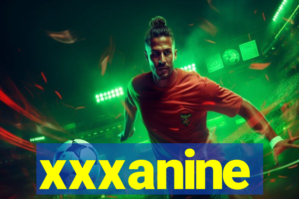 xxxanine