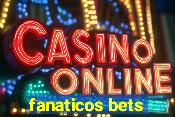 fanaticos bets