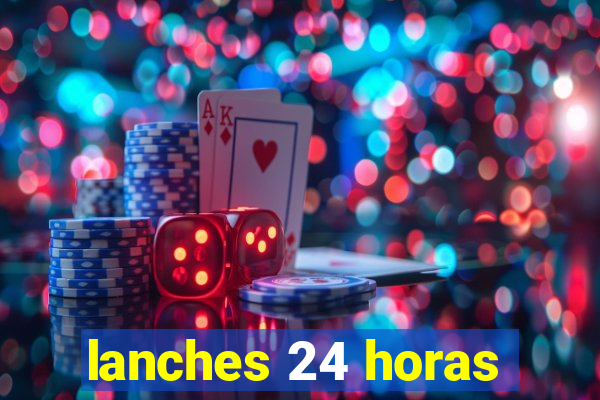 lanches 24 horas