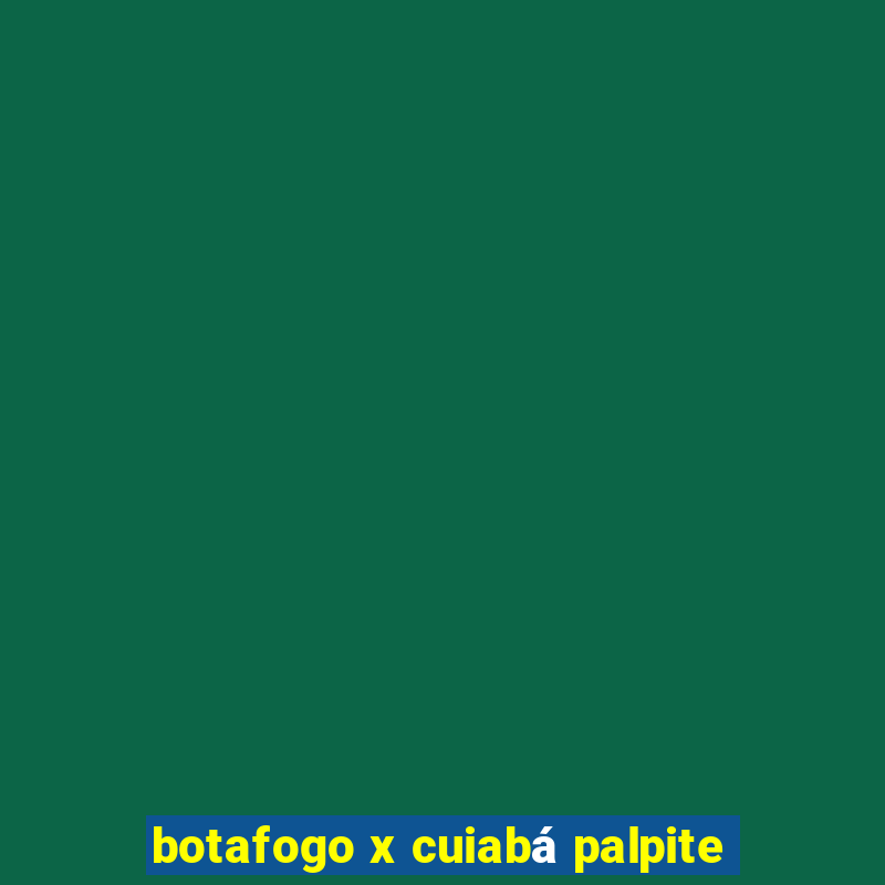 botafogo x cuiabá palpite