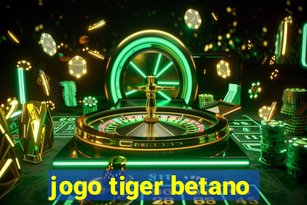 jogo tiger betano