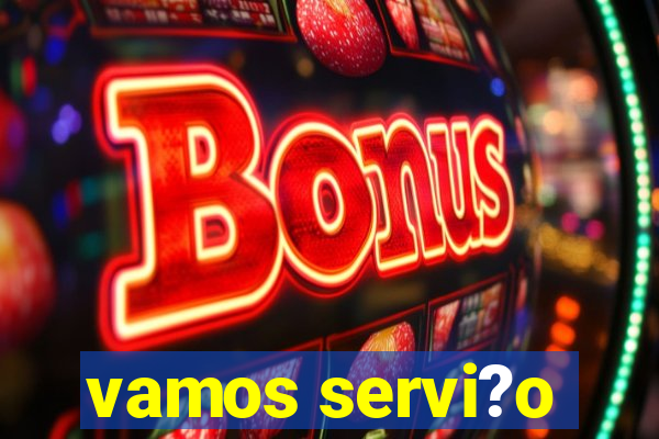 vamos servi?o