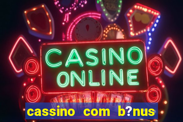 cassino com b?nus sem deposito