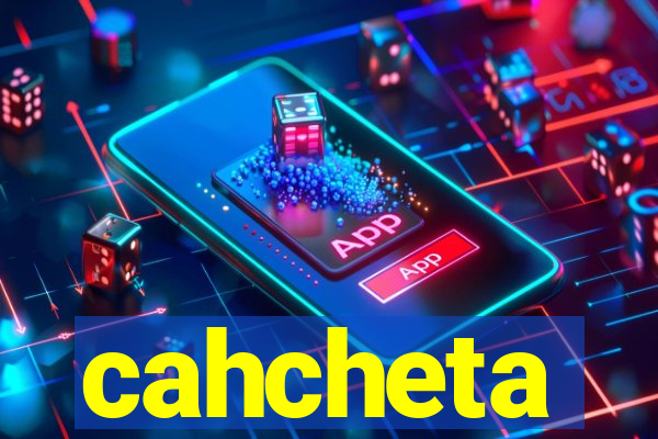 cahcheta