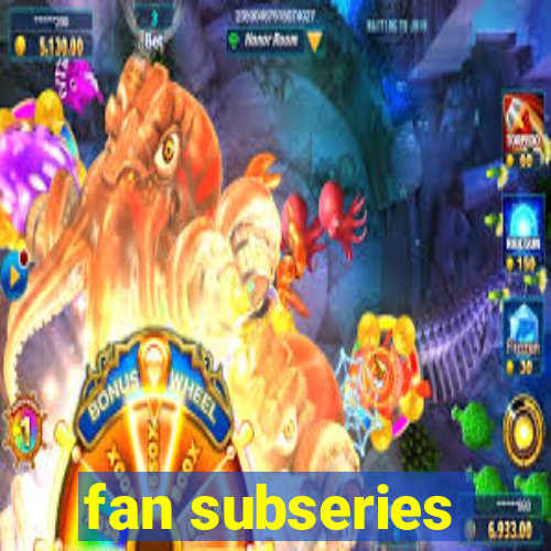 fan subseries