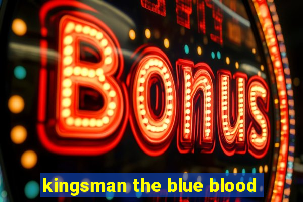 kingsman the blue blood