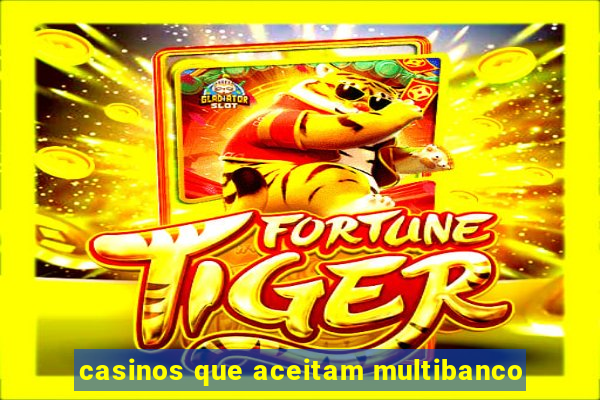 casinos que aceitam multibanco