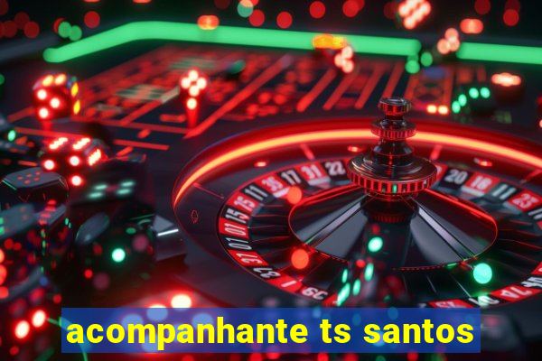 acompanhante ts santos