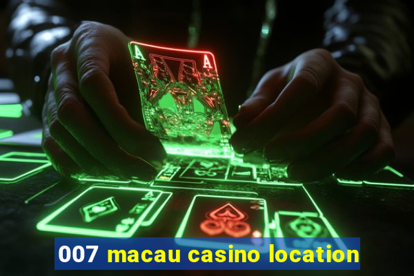 007 macau casino location