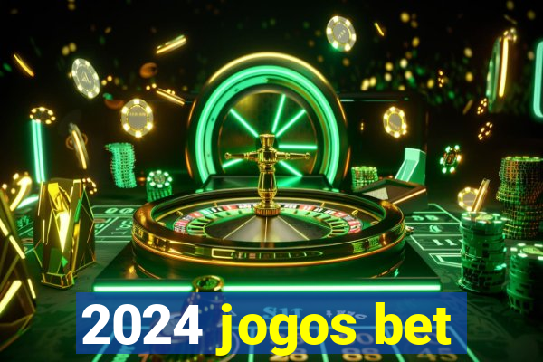 2024 jogos bet