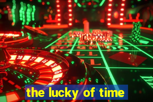 the lucky of time