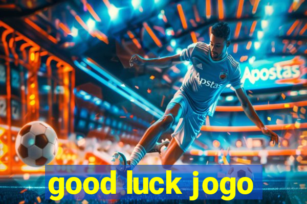 good luck jogo