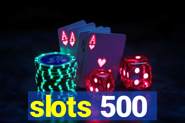 slots 500