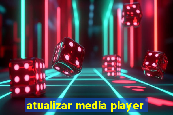 atualizar media player