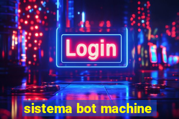 sistema bot machine