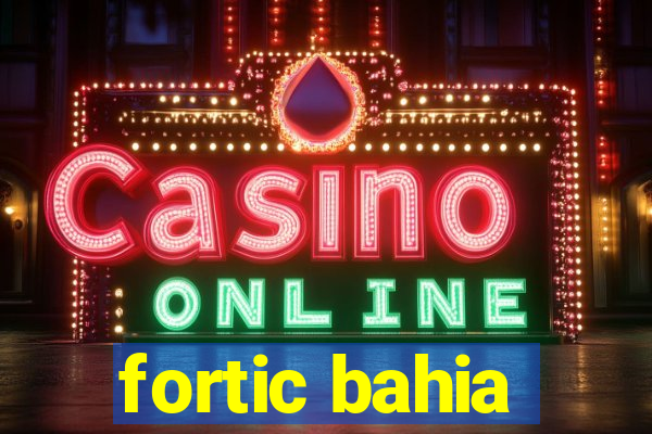 fortic bahia