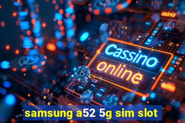 samsung a52 5g sim slot