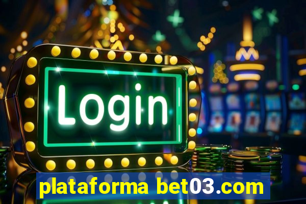 plataforma bet03.com