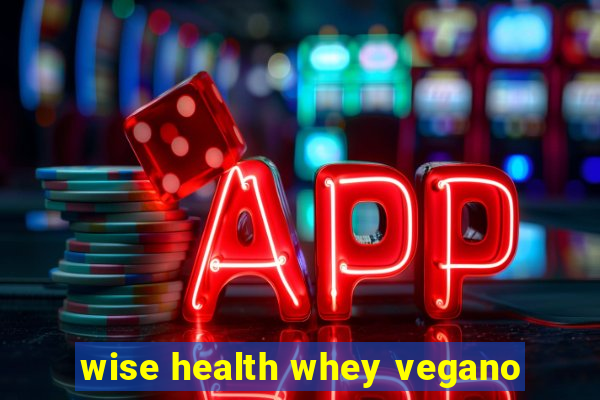 wise health whey vegano