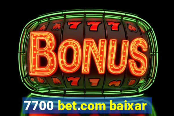 7700 bet.com baixar