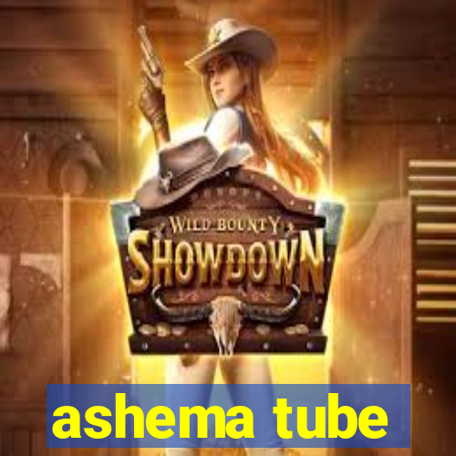 ashema tube