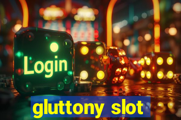 gluttony slot