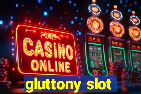 gluttony slot