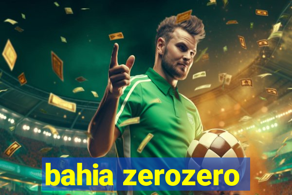 bahia zerozero