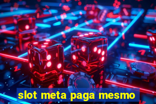 slot meta paga mesmo