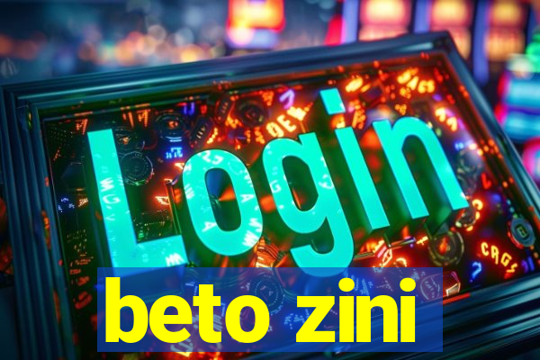 beto zini