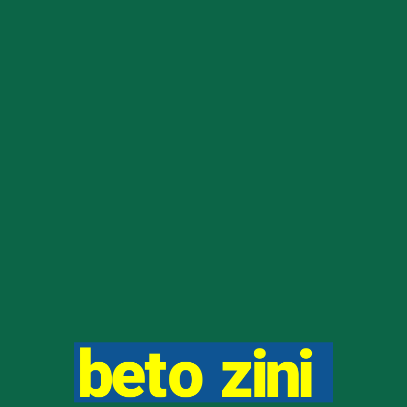 beto zini