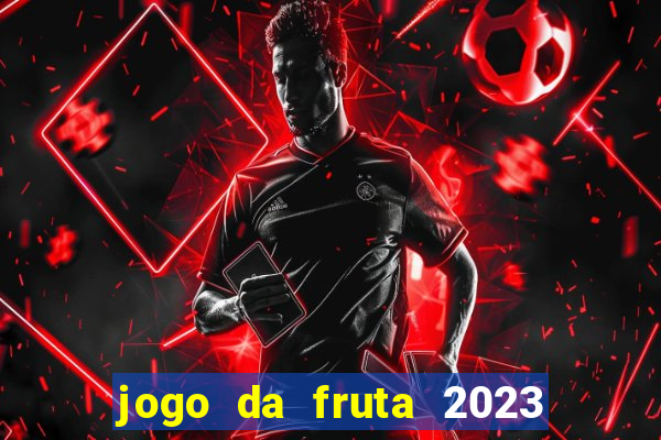 jogo da fruta 2023 paga mesmo