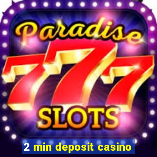 2 min deposit casino