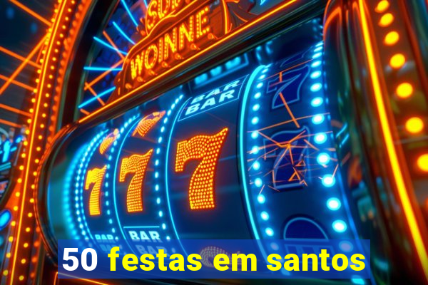 50 festas em santos