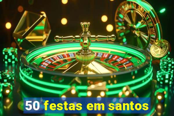 50 festas em santos