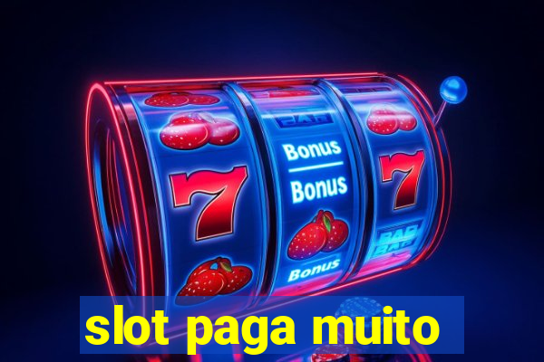 slot paga muito