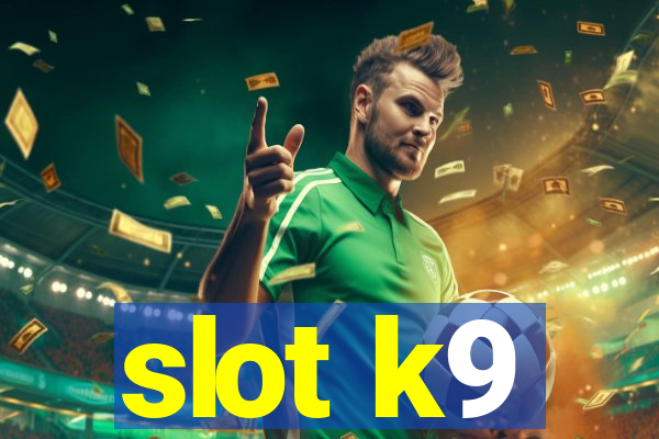 slot k9