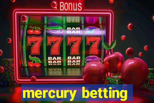 mercury betting