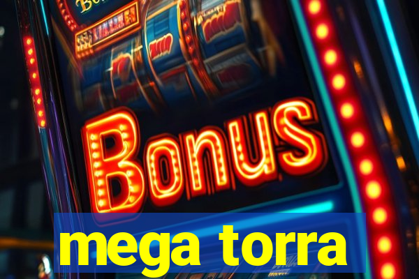 mega torra