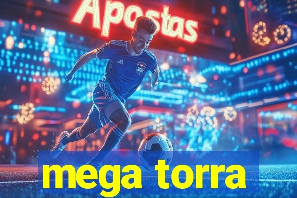 mega torra