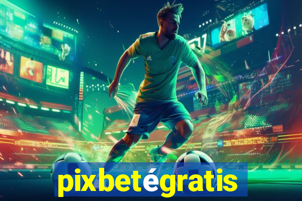 pixbetégratis