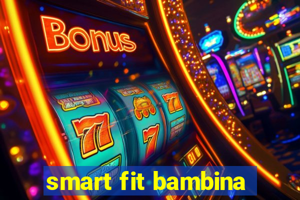 smart fit bambina