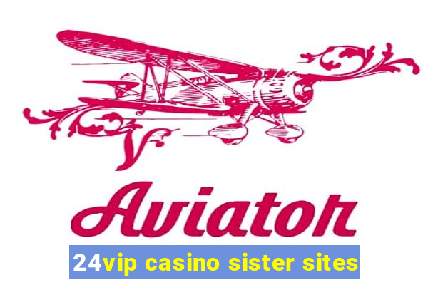 24vip casino sister sites