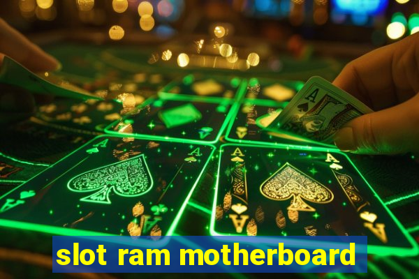 slot ram motherboard