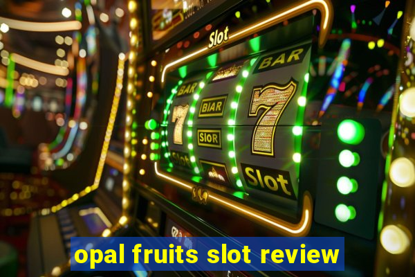 opal fruits slot review